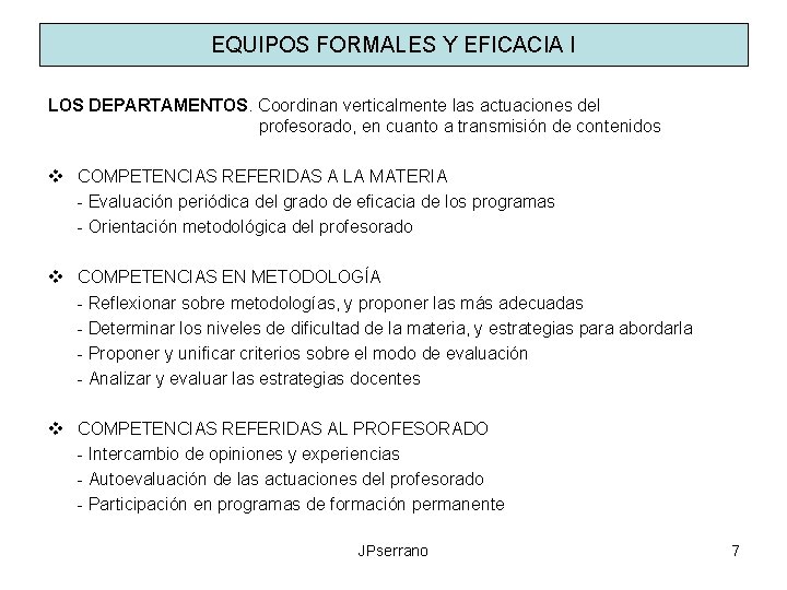 EQUIPOS FORMALES Y EFICACIA I LOS DEPARTAMENTOS. Coordinan verticalmente las actuaciones del profesorado, en