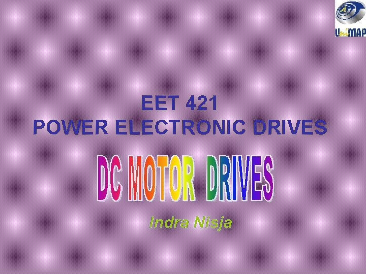 EET 421 POWER ELECTRONIC DRIVES Indra Nisja 