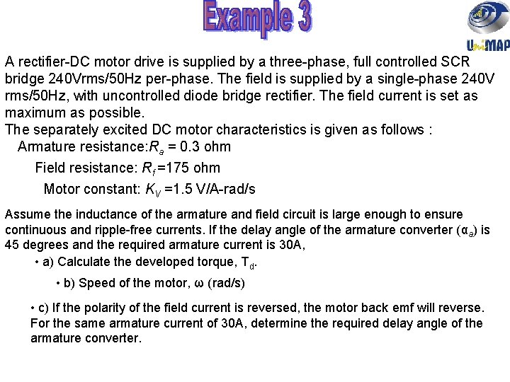 A rectifier-DC motor drive is supplied by a three-phase, full controlled SCR bridge 240