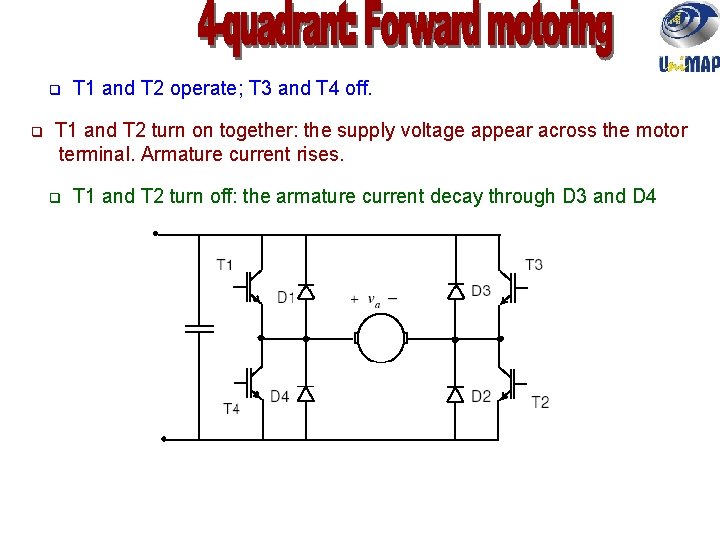 q T 1 and T 2 operate; T 3 and T 4 off. q