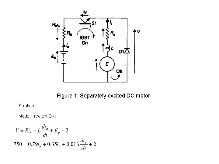 Figure 1: Separately excited DC motor Solution: Mode 1 (switch ON) 
