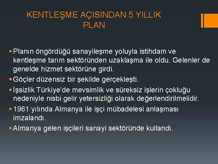 KENTLEŞME AÇISINDAN 5 YILLIK PLAN § Planın öngördüğü sanayileşme yoluyla istihdam ve kentleşme tarım