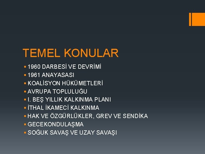 TEMEL KONULAR § 1960 DARBESİ VE DEVRİMİ § 1961 ANAYASASI § KOALİSYON HÜKÜMETLERİ §