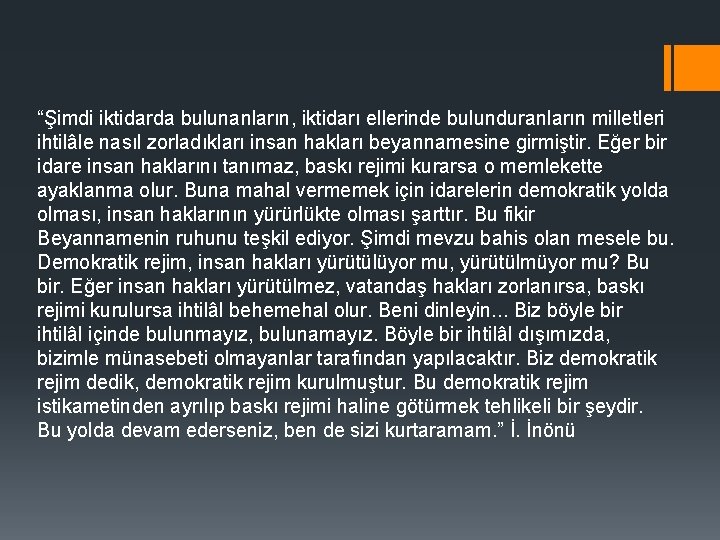 “Şimdi iktidarda bulunanların, iktidarı ellerinde bulunduranların milletleri ihtilâle nasıl zorladıkları insan hakları beyannamesine girmiştir.