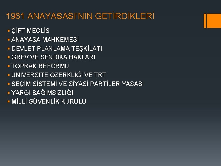 1961 ANAYASASI’NIN GETİRDİKLERİ § ÇİFT MECLİS § ANAYASA MAHKEMESİ § DEVLET PLANLAMA TEŞKİLATI §