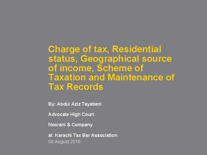 Charge of tax, Residential status, Geographical source of income, Scheme of Taxation and Maintenance