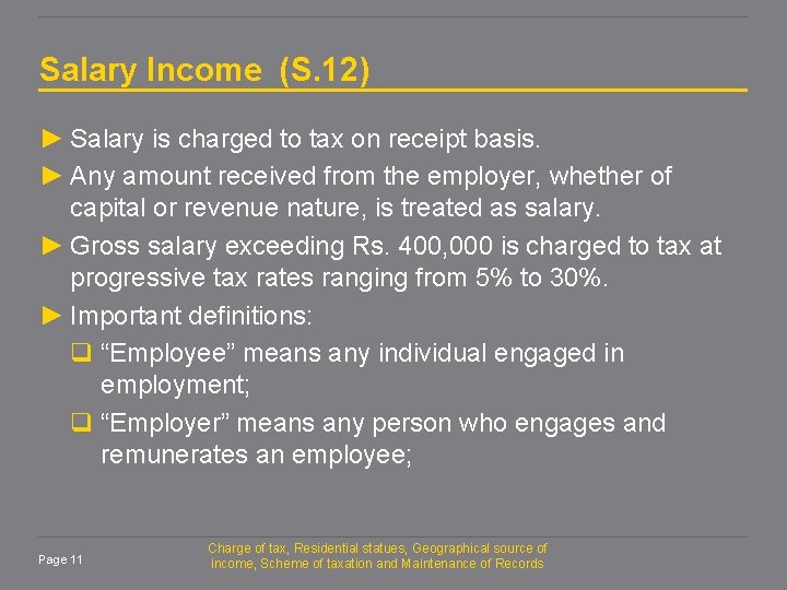 Salary Income (S. 12) ► Salary is charged to tax on receipt basis. ►