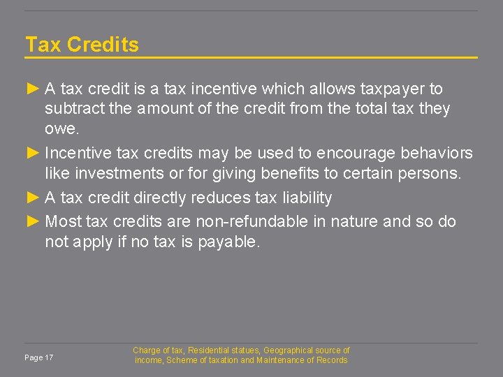 Tax Credits ► A tax credit is a tax incentive which allows taxpayer to