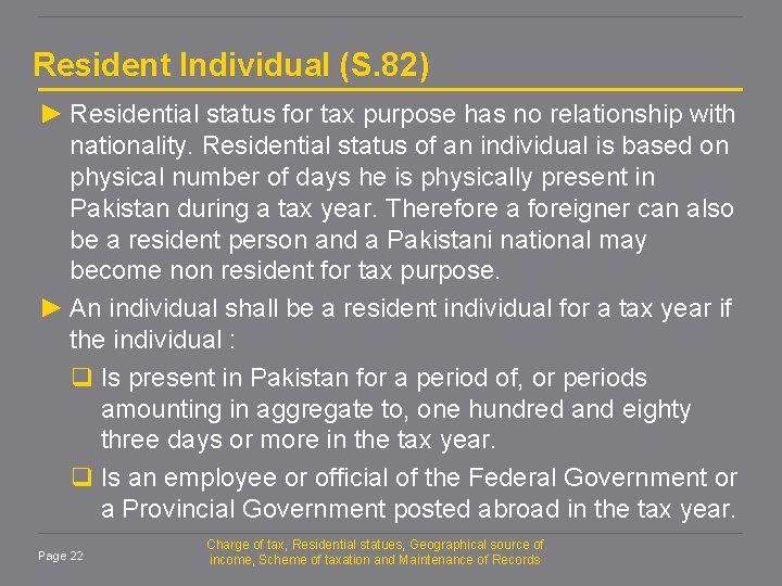 Resident Individual (S. 82) ► Residential status for tax purpose has no relationship with