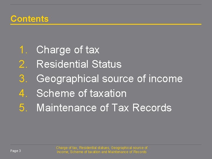Contents 1. 2. 3. 4. 5. Page 3 Charge of tax Residential Status Geographical