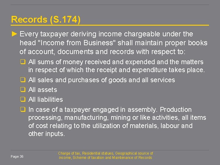 Records (S. 174) ► Every taxpayer deriving income chargeable under the head "Income from