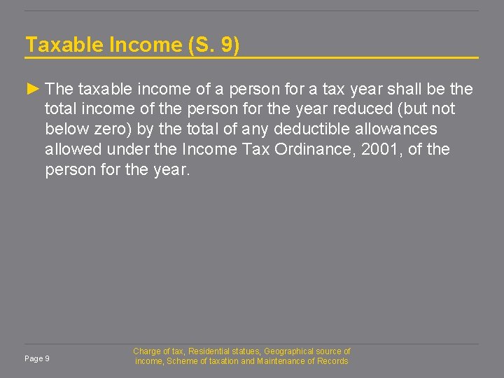 Taxable Income (S. 9) ► The taxable income of a person for a tax