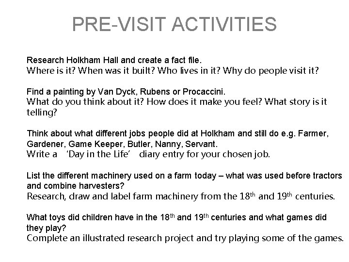 PRE-VISIT ACTIVITIES Research Holkham Hall and create a fact file. Where is it? When