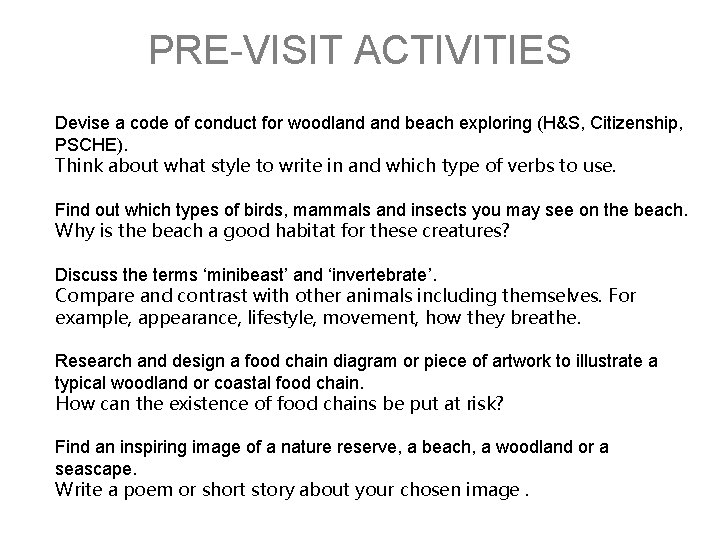 PRE-VISIT ACTIVITIES Devise a code of conduct for woodland beach exploring (H&S, Citizenship, PSCHE).