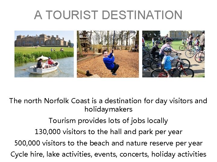 A TOURIST DESTINATION The north Norfolk Coast is a destination for day visitors and
