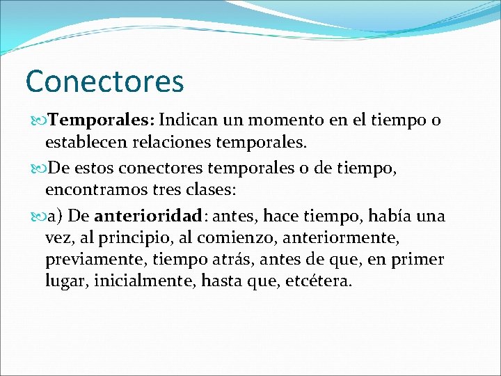 Conectores Temporales: Indican un momento en el tiempo o establecen relaciones temporales. De estos