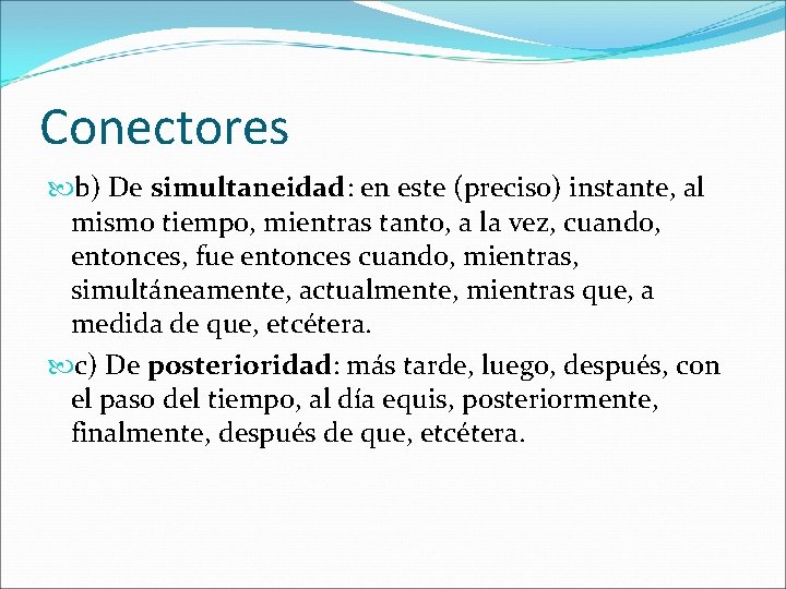 Conectores b) De simultaneidad: en este (preciso) instante, al mismo tiempo, mientras tanto, a