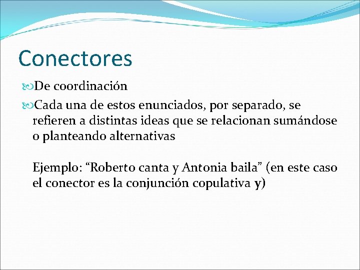 Conectores De coordinación Cada una de estos enunciados, por separado, se refieren a distintas