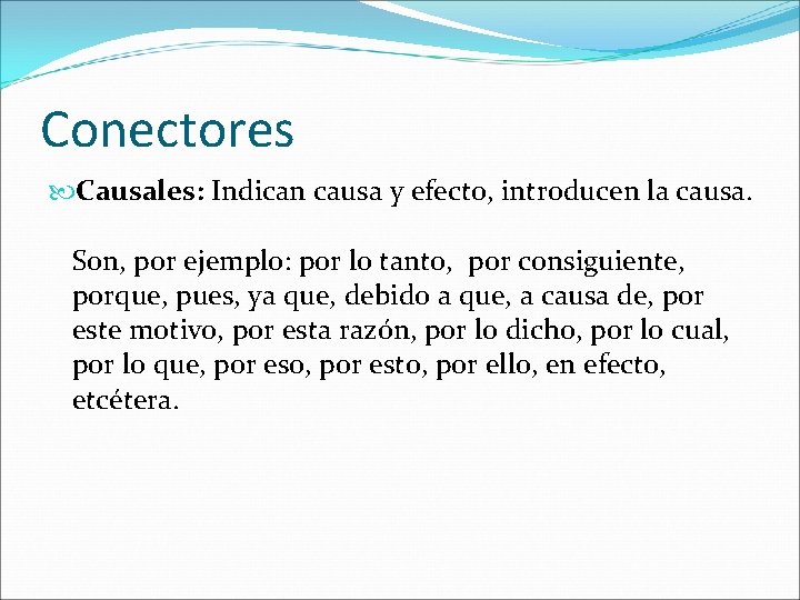 Conectores Causales: Indican causa y efecto, introducen la causa. Son, por ejemplo: por lo