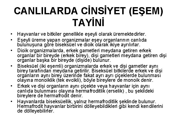 CANLILARDA CİNSİYET (EŞEM) TAYİNİ • Hayvanlar ve bitkiler genellikle eşeyli olarak üremektedirler. • Eşeyli