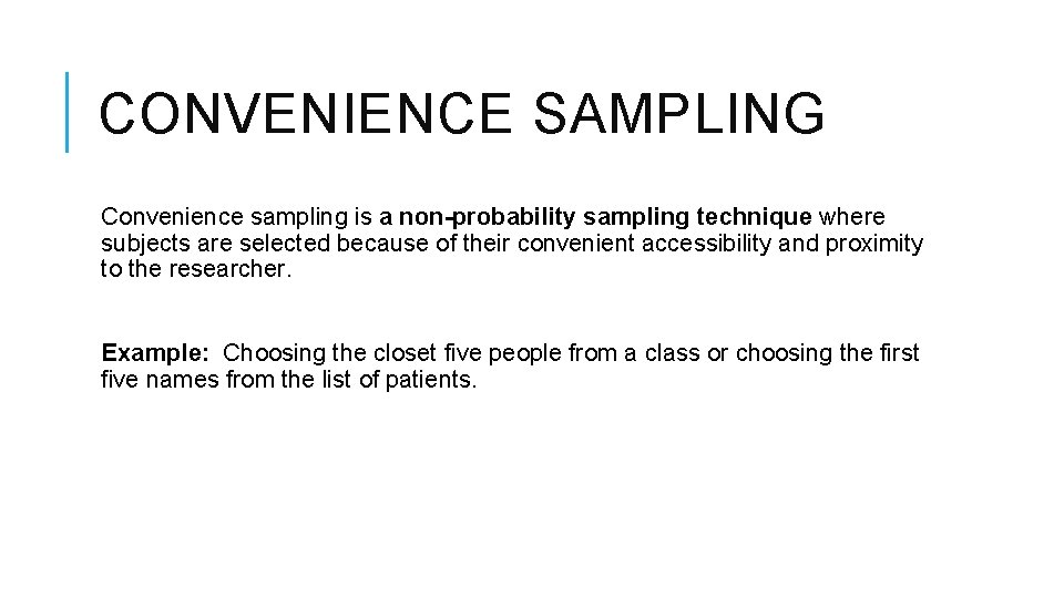 CONVENIENCE SAMPLING Convenience sampling is a non-probability sampling technique where subjects are selected because