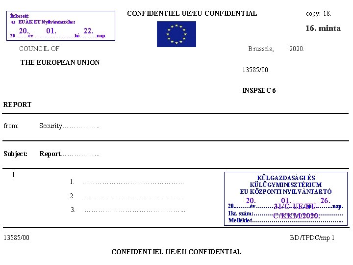 CONFIDENTIEL UE/EU CONFIDENTIAL Érkezett: az EUÁK EU Nyilvántartóhoz 20. 01. copy: 18. 16. minta