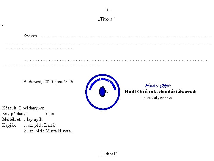 -3„Titkos!” Szöveg: …………………………………………………………………………………………………………………. Budapest, 2020. január 26. P. H. Hadi Ottó mk. dandártábornok főosztályvezető