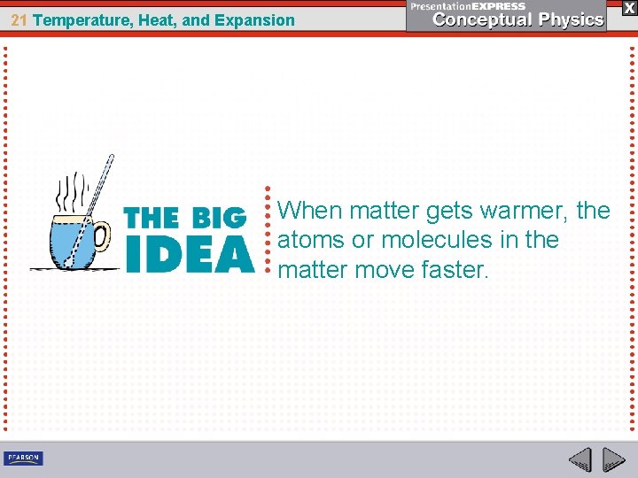 21 Temperature, Heat, and Expansion When matter gets warmer, the atoms or molecules in