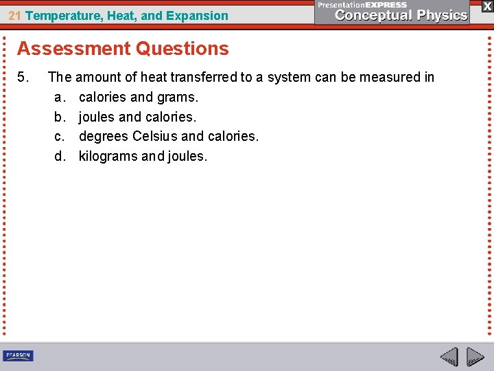 21 Temperature, Heat, and Expansion Assessment Questions 5. The amount of heat transferred to