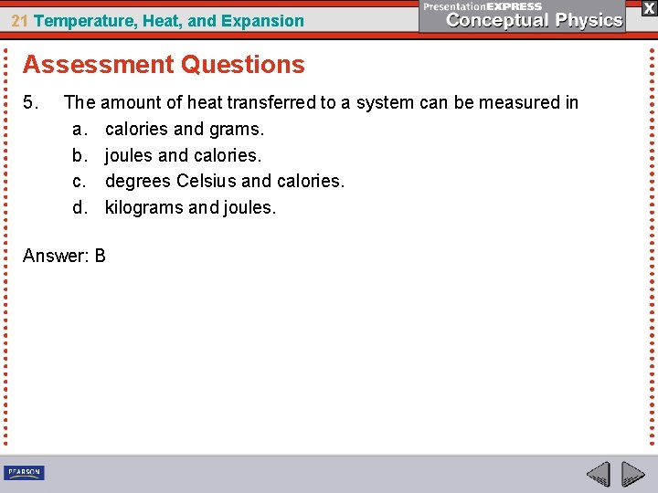 21 Temperature, Heat, and Expansion Assessment Questions 5. The amount of heat transferred to