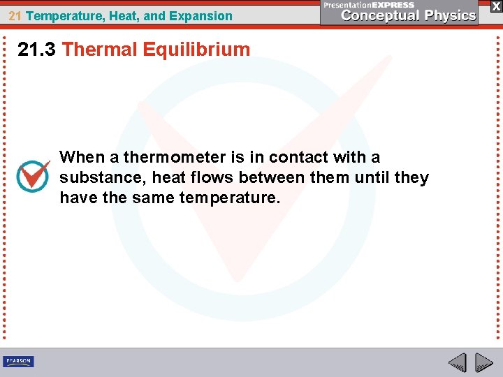 21 Temperature, Heat, and Expansion 21. 3 Thermal Equilibrium When a thermometer is in
