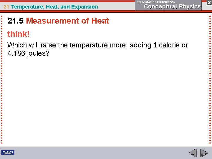 21 Temperature, Heat, and Expansion 21. 5 Measurement of Heat think! Which will raise