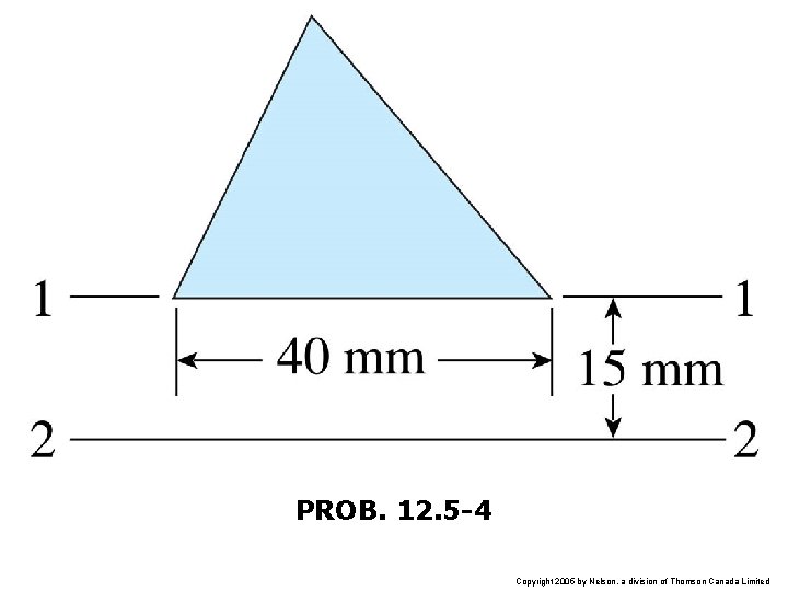 PROB. 12. 5 -4 Copyright 2005 by Nelson, a division of Thomson Canada Limited