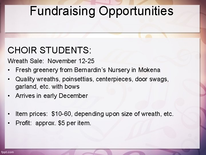 Fundraising Opportunities CHOIR STUDENTS: Wreath Sale: November 12 -25 • Fresh greenery from Bernardin’s