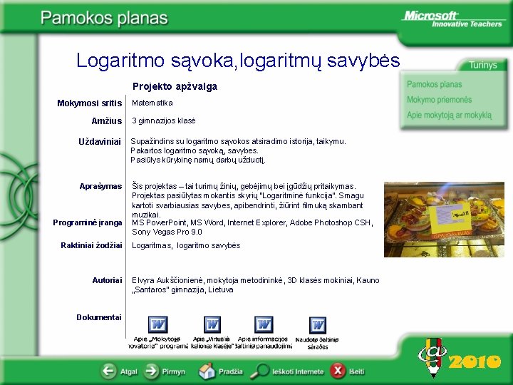 Logaritmo sąvoka, logaritmų savybės Projekto apžvalga Mokymosi sritis Amžius Matematika 3 gimnazijos klasė Uždaviniai