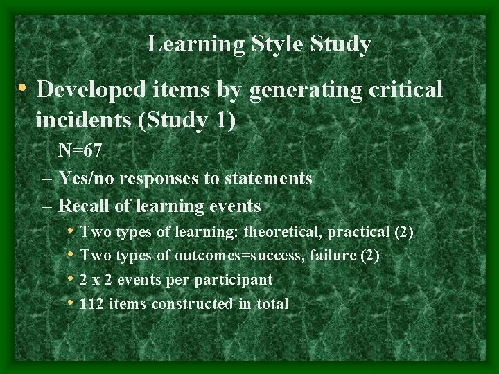 Learning Style Study • Developed items by generating critical incidents (Study 1) – N=67