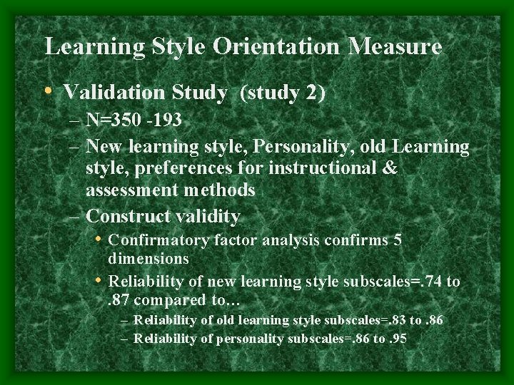 Learning Style Orientation Measure • Validation Study (study 2) – N=350 -193 – New
