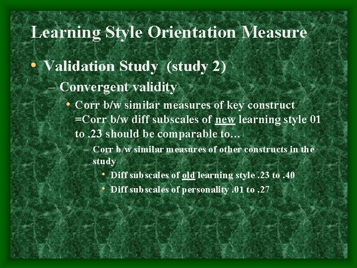 Learning Style Orientation Measure • Validation Study (study 2) – Convergent validity • Corr