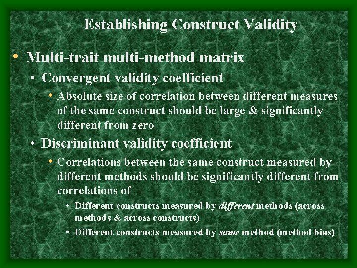 Establishing Construct Validity • Multi-trait multi-method matrix • Convergent validity coefficient • Absolute size