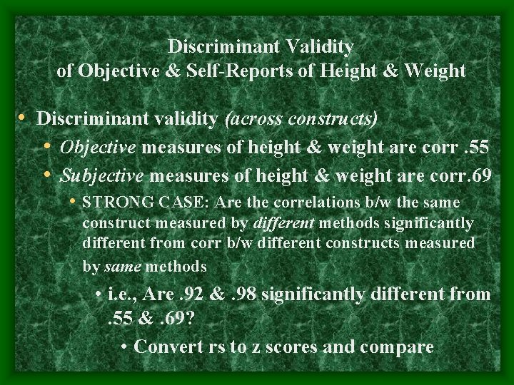 Discriminant Validity of Objective & Self-Reports of Height & Weight • Discriminant validity (across