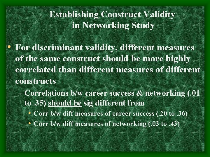 Establishing Construct Validity in Networking Study • For discriminant validity, different measures of the