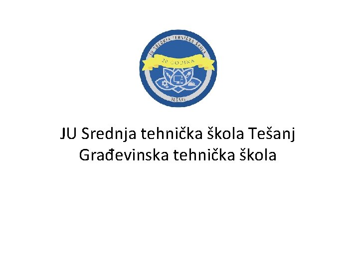 JU Srednja tehnička škola Tešanj Građevinska tehnička škola 