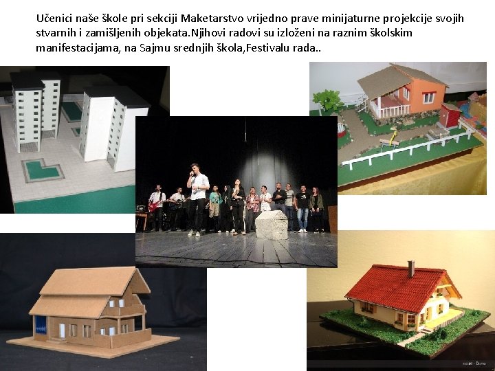 Učenici naše škole pri sekciji Maketarstvo vrijedno prave minijaturne projekcije svojih stvarnih i zamišljenih