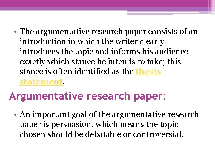  • The argumentative research paper consists of an introduction in which the writer