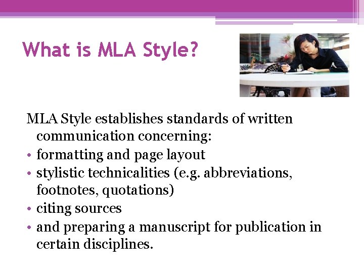 What is MLA Style? MLA Style establishes standards of written communication concerning: • formatting