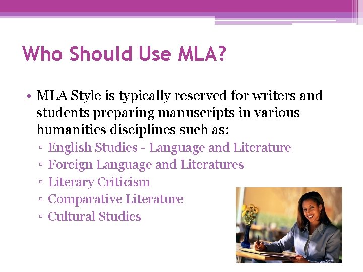 Who Should Use MLA? • MLA Style is typically reserved for writers and students