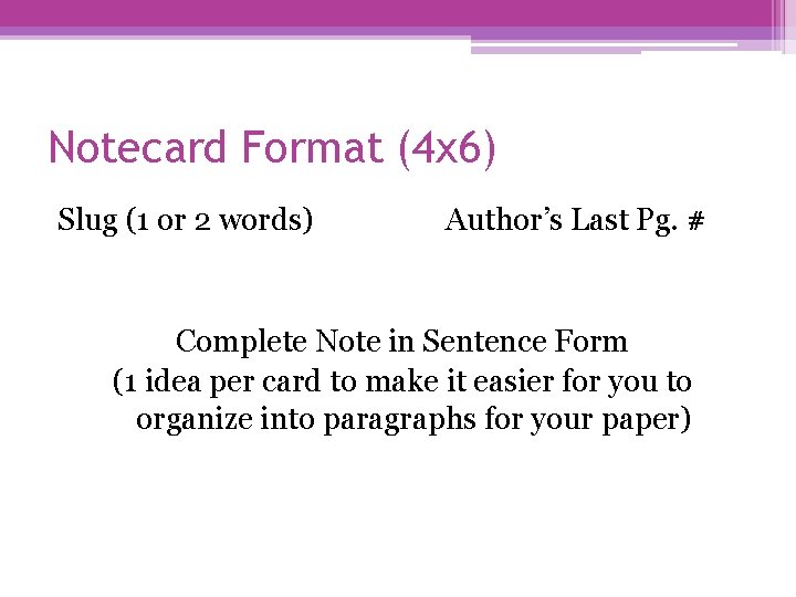 Notecard Format (4 x 6) Slug (1 or 2 words) Author’s Last Pg. #
