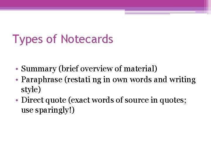 Types of Notecards • Summary (brief overview of material) • Paraphrase (restati ng in