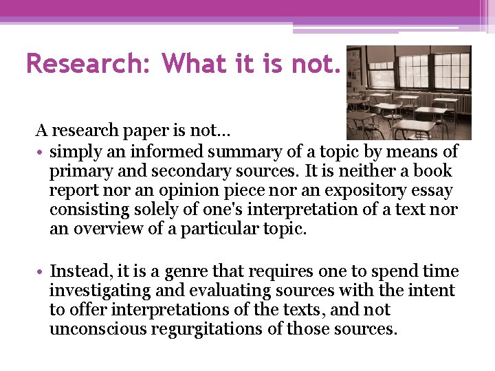 Research: What it is not. A research paper is not. . . • simply