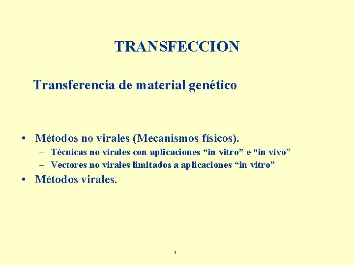 TRANSFECCION Transferencia de material genético • Métodos no virales (Mecanismos físicos). – Técnicas no